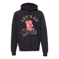 Lets Go Girl Fun Cute Country Western Cowgirl Bachelorette Premium Hoodie