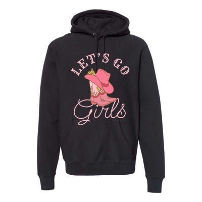 Lets Go Girl Fun Cute Country Western Cowgirl Bachelorette Premium Hoodie