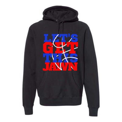 Let's go get this Jawn Philly Proud Slang Premium Hoodie