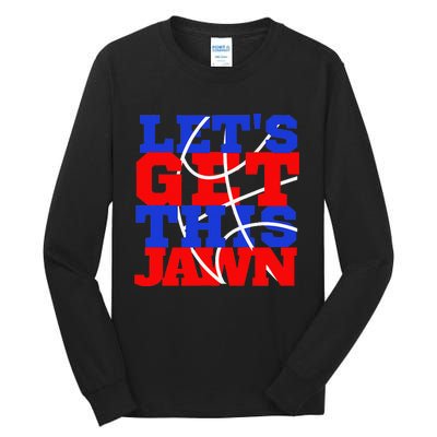 Let's go get this Jawn Philly Proud Slang Tall Long Sleeve T-Shirt