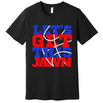 Let's go get this Jawn Philly Proud Slang Premium T-Shirt