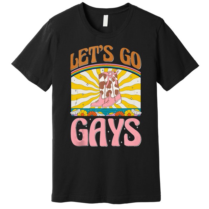 LetS Go Gays Rights Cowboy Boot Groovy Retro Lgbtq Premium T-Shirt