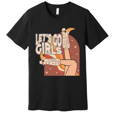 Lets Go Girls Cowgirl Boots Country Bachelorette Party Premium T-Shirt