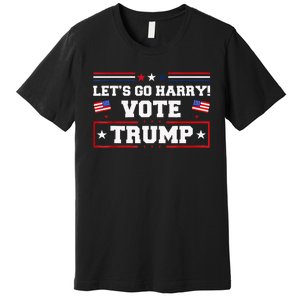 LetS Go Harry YouRe Voting Trump Today Premium T-Shirt