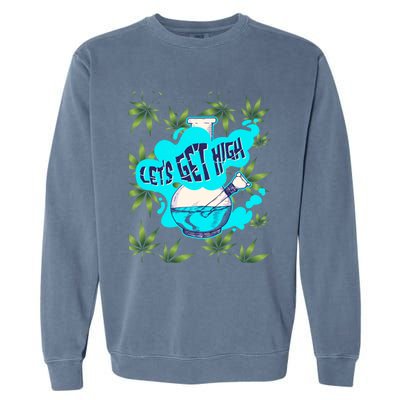 Let's Get High Marijuana Bong Gift Garment-Dyed Sweatshirt