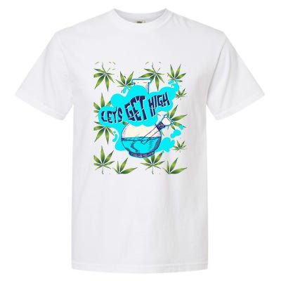 Let's Get High Marijuana Bong Gift Garment-Dyed Heavyweight T-Shirt