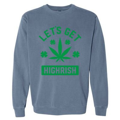 Lets Get Highrish St Patricks Day Weed Marijuana 420 Garment-Dyed Sweatshirt