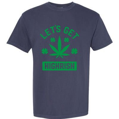 Lets Get Highrish St Patricks Day Weed Marijuana 420 Garment-Dyed Heavyweight T-Shirt