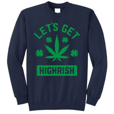 Lets Get Highrish St Patricks Day Weed Marijuana 420 Tall Sweatshirt