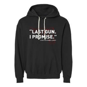 Last Gun I Promise Funny Gun Gun Enthusiast Gift Garment-Dyed Fleece Hoodie