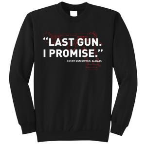 Last Gun I Promise Funny Gun Gun Enthusiast Gift Tall Sweatshirt