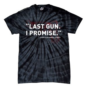 Last Gun I Promise Funny Gun Gun Enthusiast Gift Tie-Dye T-Shirt