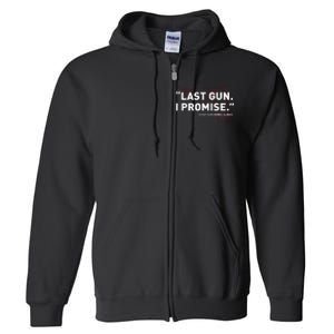 Last Gun I Promise Funny Gun Gun Enthusiast Gift Full Zip Hoodie