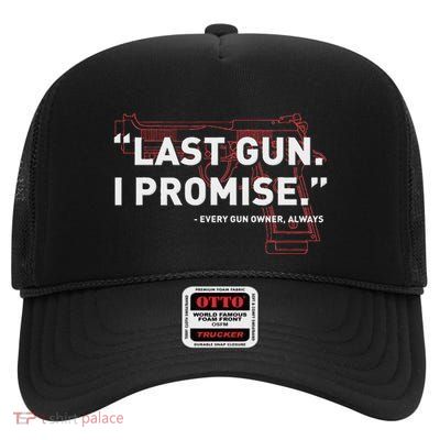 Last Gun I Promise Funny Gun Gun Enthusiast Gift High Crown Mesh Back Trucker Hat