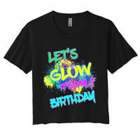 Lets Glow Its My Birthday Glow Party 80s Costume Party Women's Crop Top Tee