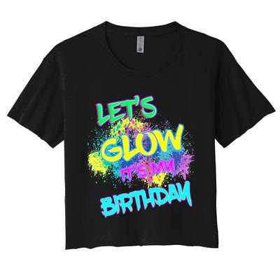 Lets Glow Its My Birthday Glow Party 80s Costume Party Women's Crop Top Tee