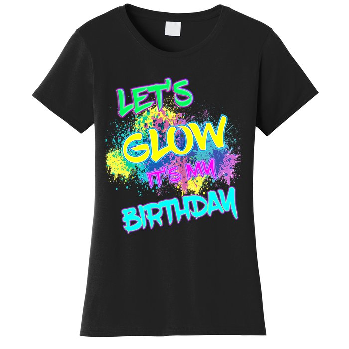 Lets Glow Its My Birthday Glow Party 80s Costume Party Women's T-Shirt