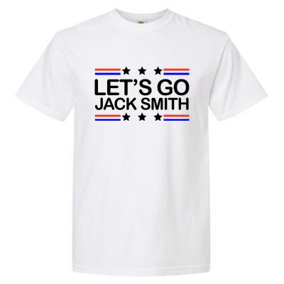 Lets Go Jack Smith For President Garment-Dyed Heavyweight T-Shirt