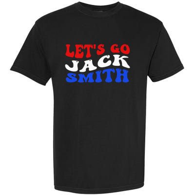 Lets Go Jack Smith For President Fun Summer Groovy USA Garment-Dyed Heavyweight T-Shirt