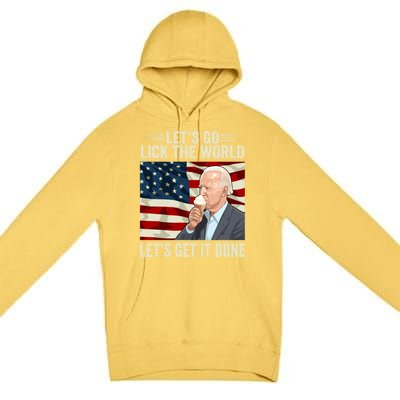 Let's Go Lick The World, Let's Get It Done Funny Joe Biden Premium Pullover Hoodie