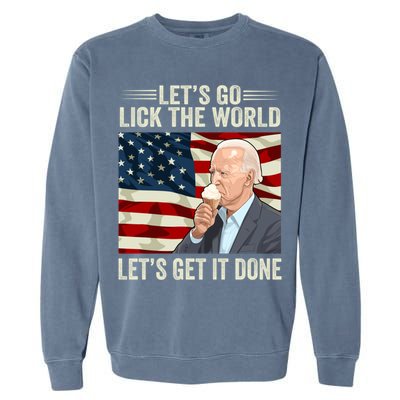 Let's Go Lick The World, Let's Get It Done Funny Joe Biden Garment-Dyed Sweatshirt