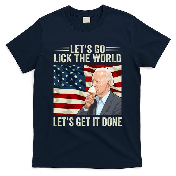 Let's Go Lick The World, Let's Get It Done Funny Joe Biden T-Shirt