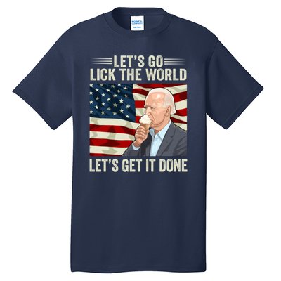 Let's Go Lick The World, Let's Get It Done Funny Joe Biden Tall T-Shirt