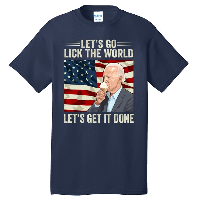 Let's Go Lick The World, Let's Get It Done Funny Joe Biden Tall T-Shirt