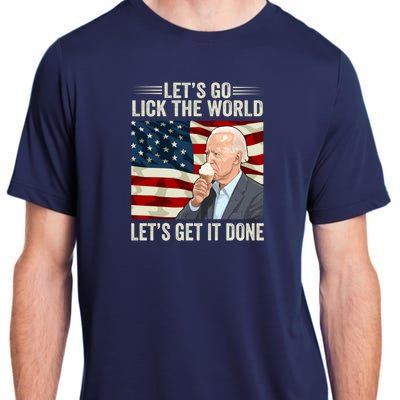 Let's Go Lick The World, Let's Get It Done Funny Joe Biden Adult ChromaSoft Performance T-Shirt