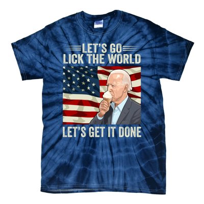 Let's Go Lick The World, Let's Get It Done Funny Joe Biden Tie-Dye T-Shirt