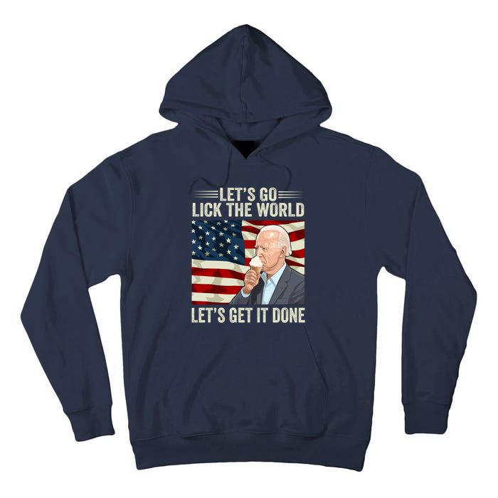 Let's Go Lick The World, Let's Get It Done Funny Joe Biden Tall Hoodie