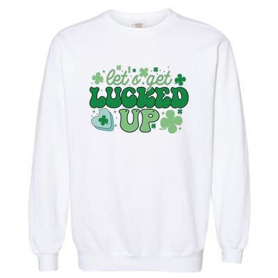 Let's Get Lucked Up Funny Pattrick's Day Garment-Dyed Sweatshirt