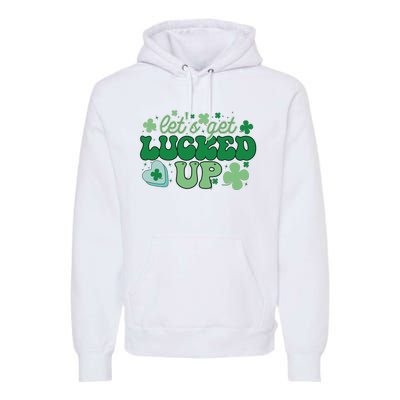 Let's Get Lucked Up Funny Pattrick's Day Premium Hoodie