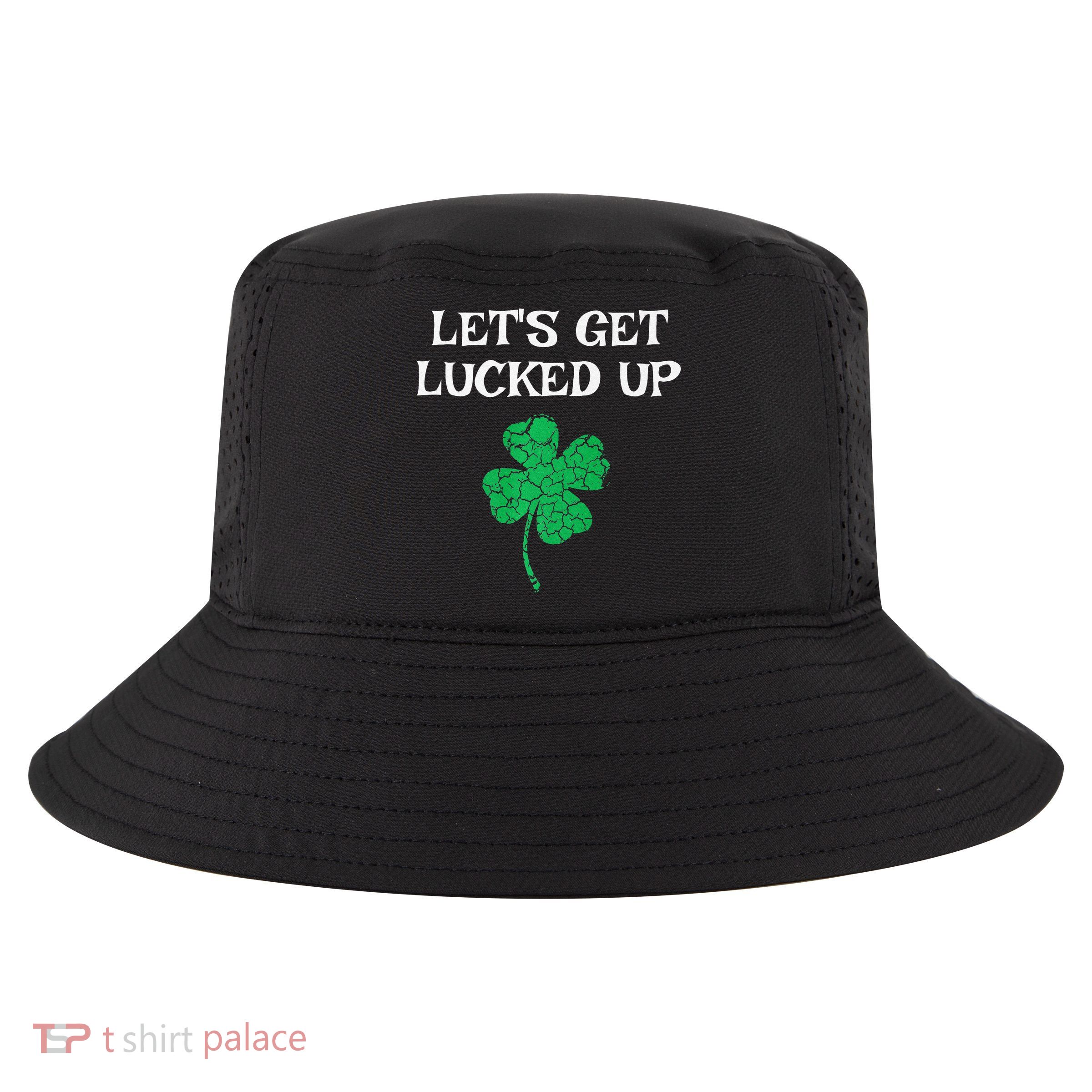 Let's Get Lucked Up Funny St. Saint Patrick's Day Cool Comfort Performance Bucket Hat