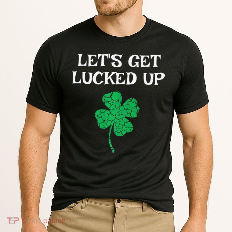 Let's Get Lucked Up Funny St. Saint Patrick's Day Performance Shirt