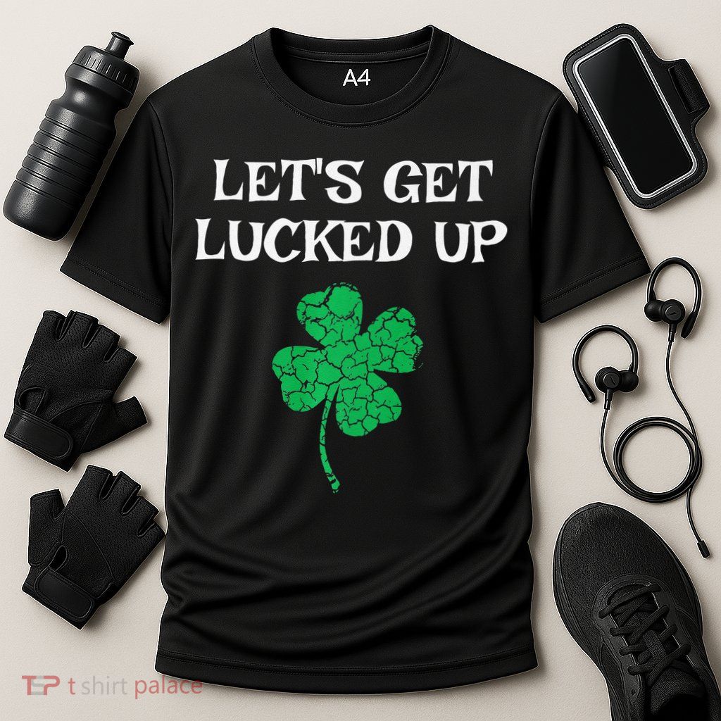 Let's Get Lucked Up Funny St. Saint Patrick's Day Performance Shirt