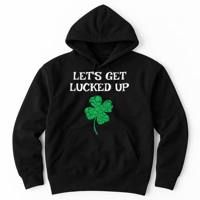 Let's Get Lucked Up Funny St. Saint Patrick's Day Hoodie