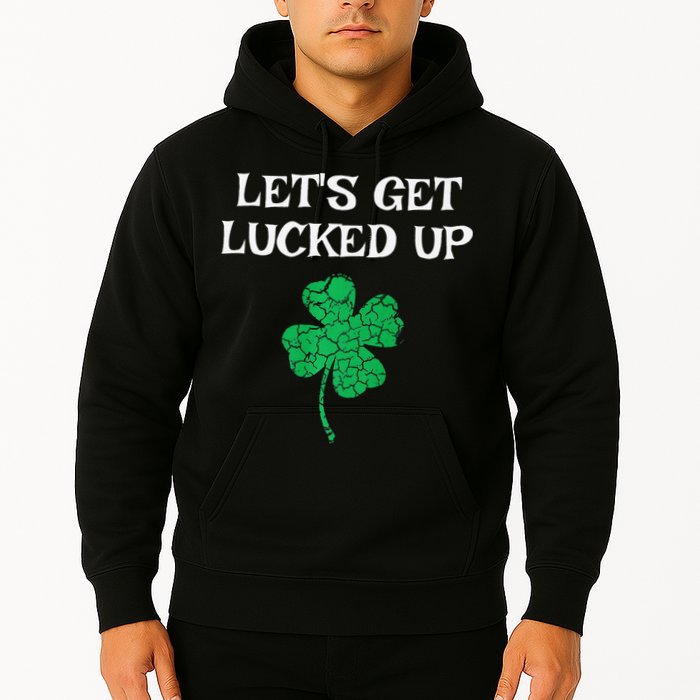 Let's Get Lucked Up Funny St. Saint Patrick's Day Hoodie
