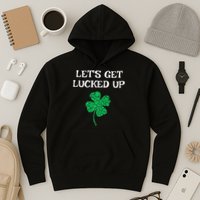 Let's Get Lucked Up Funny St. Saint Patrick's Day Hoodie