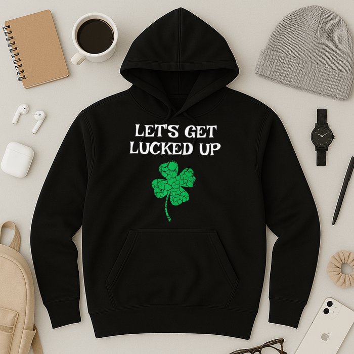 Let's Get Lucked Up Funny St. Saint Patrick's Day Hoodie