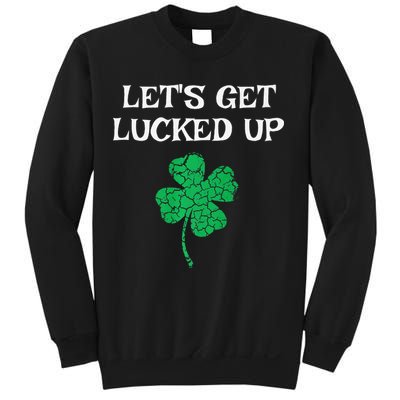 Let's Get Lucked Up Funny St. Saint Patrick's Day Sweatshirt