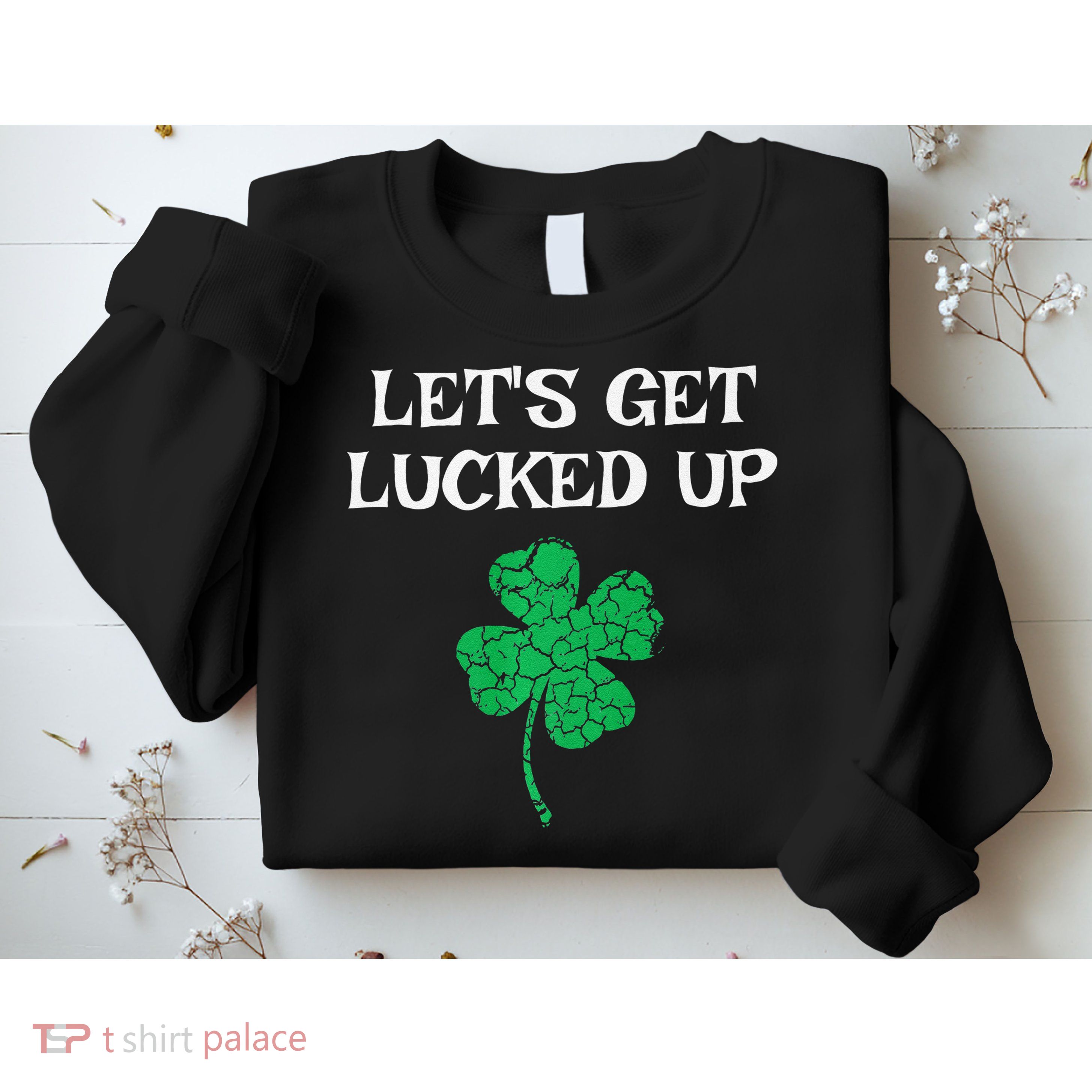 Let's Get Lucked Up Funny St. Saint Patrick's Day Sweatshirt