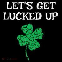 Let's Get Lucked Up Funny St. Saint Patrick's Day Button