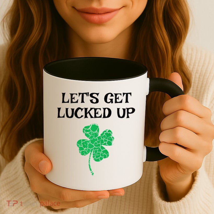 Let's Get Lucked Up Funny St. Saint Patrick's Day Mug