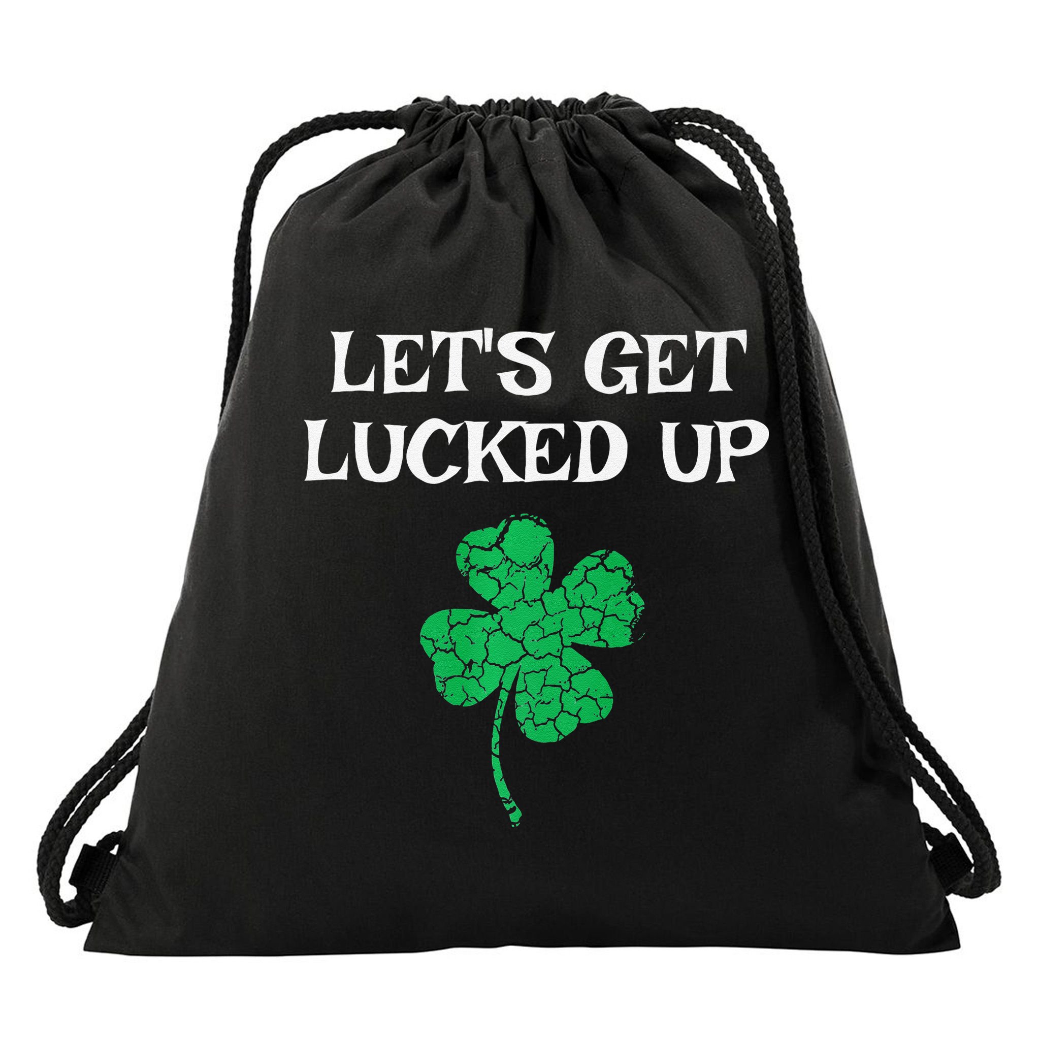 Let's Get Lucked Up Funny St. Saint Patrick's Day Drawstring Bag