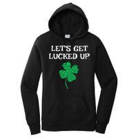 Let's Get Lucked Up Funny St. Saint Patrick's Day Women's Pullover Hoodie
