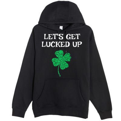 Let's Get Lucked Up Funny St. Saint Patrick's Day Premium Pullover Hoodie
