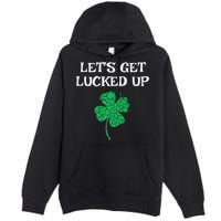 Let's Get Lucked Up Funny St. Saint Patrick's Day Premium Pullover Hoodie