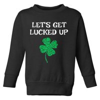 Let's Get Lucked Up Funny St. Saint Patrick's Day Toddler Sweatshirt