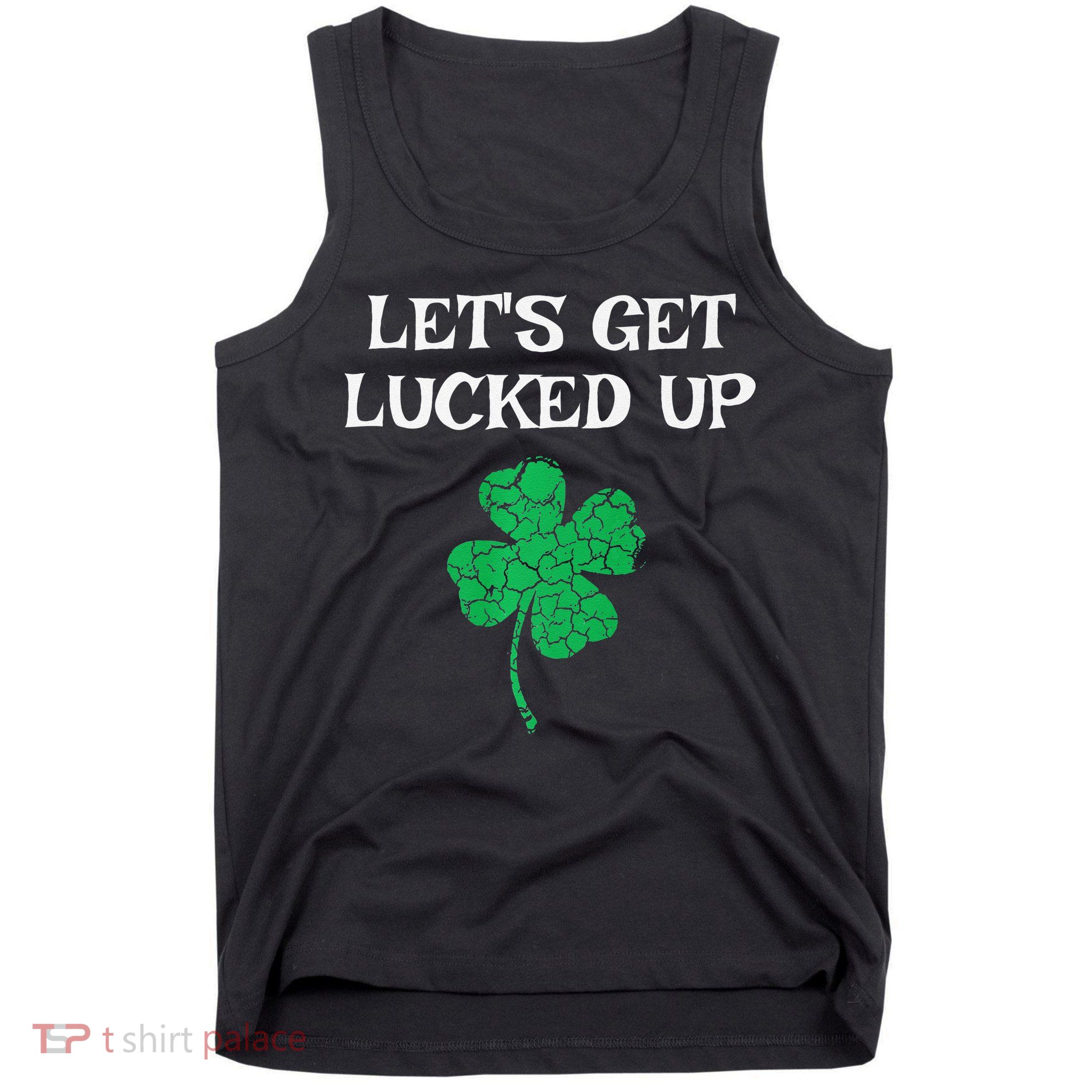 Let's Get Lucked Up Funny St. Saint Patrick's Day Tank Top